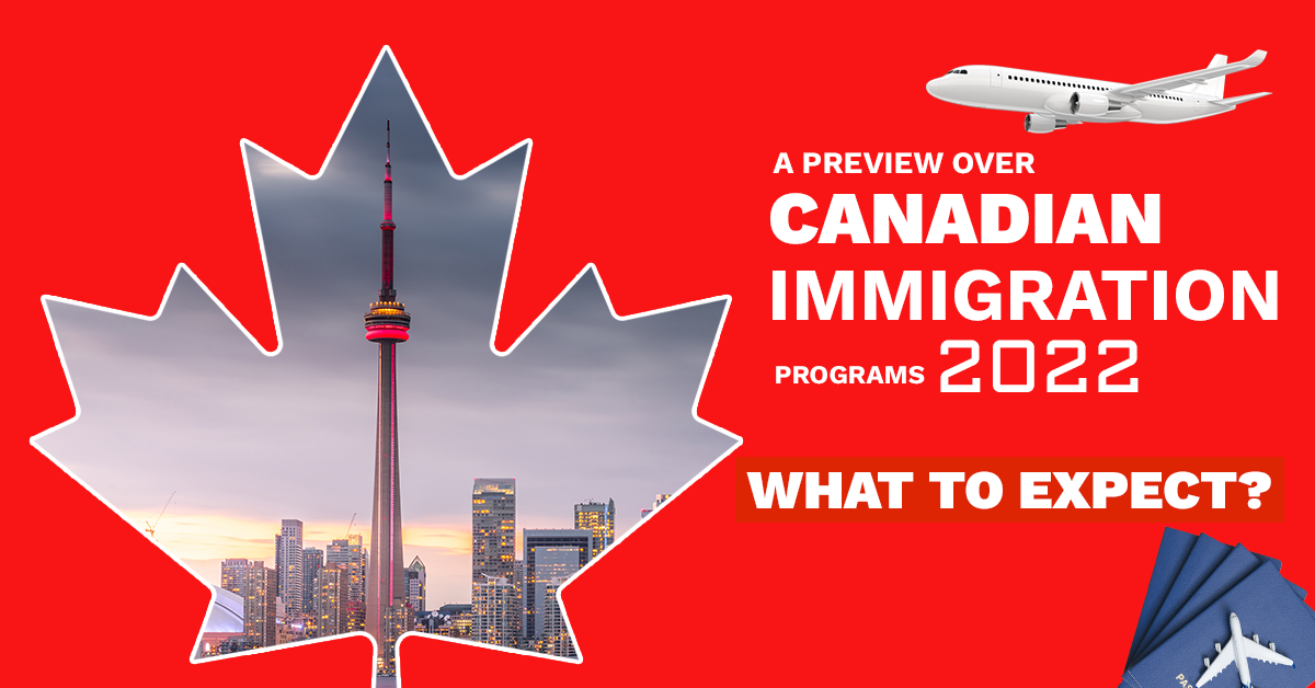 A Preview Over Canadian Immigration Programs, 2022 – What to Expect?